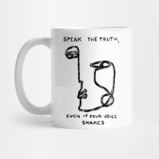 Speak the truth, even if your voice shakes Mug